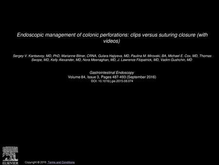 Endoscopic management of colonic perforations: clips versus suturing closure (with videos)  Sergey V. Kantsevoy, MD, PhD, Marianne Bitner, CRNA, Gulara.