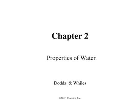 Chapter 2 Properties of Water Dodds & Whiles ©2010 Elsevier, Inc.