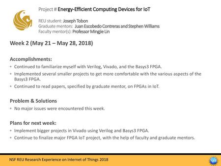 Project # Energy-Efficient Computing Devices for IoT REU student: Joseph Tobon Graduate mentors: Juan Escobedo Contreras and Stephen Williams Faculty.