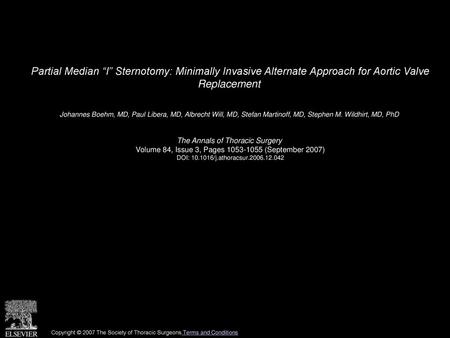 Partial Median “I” Sternotomy: Minimally Invasive Alternate Approach for Aortic Valve Replacement  Johannes Boehm, MD, Paul Libera, MD, Albrecht Will,