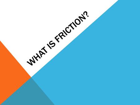 What is Friction?.