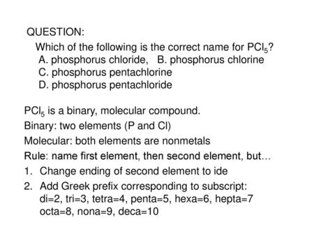 PCl5 is a binary, molecular compound. Binary: two elements (P and Cl)