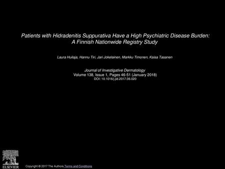 Patients with Hidradenitis Suppurativa Have a High Psychiatric Disease Burden: A Finnish Nationwide Registry Study  Laura Huilaja, Hannu Tiri, Jari Jokelainen,