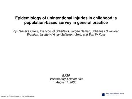 Epidemiology of unintentional injuries in childhood: a population-based survey in general practice by Hanneke Otters, François G Schellevis, Jurgen Damen,