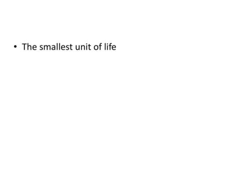 The smallest unit of life