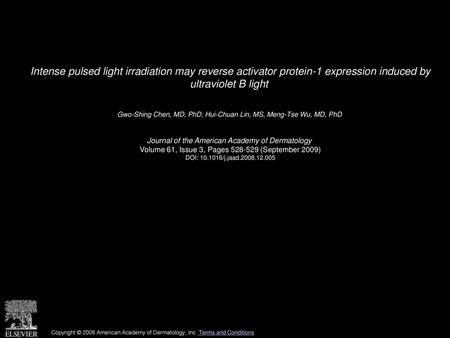 Intense pulsed light irradiation may reverse activator protein-1 expression induced by ultraviolet B light  Gwo-Shing Chen, MD, PhD, Hui-Chuan Lin, MS,