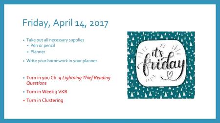 Friday, April 14, 2017 Take out all necessary supplies Pen or pencil