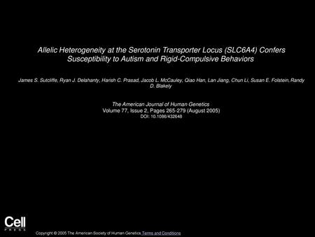 Allelic Heterogeneity at the Serotonin Transporter Locus (SLC6A4) Confers Susceptibility to Autism and Rigid-Compulsive Behaviors  James S. Sutcliffe,