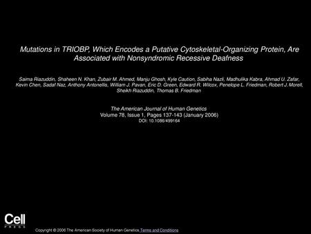 Mutations in TRIOBP, Which Encodes a Putative Cytoskeletal-Organizing Protein, Are Associated with Nonsyndromic Recessive Deafness  Saima Riazuddin, Shaheen.