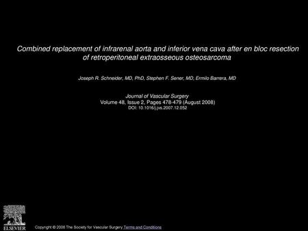 Combined replacement of infrarenal aorta and inferior vena cava after en bloc resection of retroperitoneal extraosseous osteosarcoma  Joseph R. Schneider,