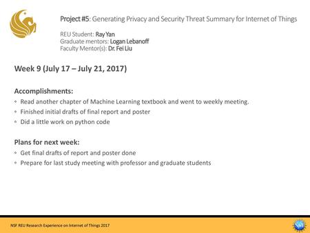 Project #5: Generating Privacy and Security Threat Summary for Internet of Things REU Student: Ray Yan Graduate mentors: Logan Lebanoff Faculty Mentor(s):