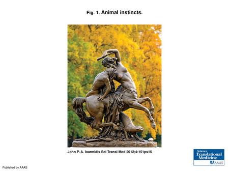 Fig. 1. Animal instincts. Animal instincts. Half-horse, half-human, the mythological centaur Chiron (root, chirourgos: surgeon) taught all of the great.