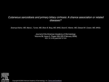 Cutaneous sarcoidosis and primary biliary cirrhosis: A chance association or related diseases?  Sowmya Kishor, MD, Maria L. Turner, MD, Brian B. Borg,