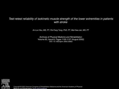 Test-retest reliability of isokinetic muscle strength of the lower extremities in patients with stroke  An-Lun Hsu, MS, PT, Pei-Fang Tang, PhD, PT, Mei-Hwa.