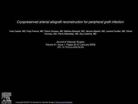 Cryopreserved arterial allograft reconstruction for peripheral graft infection  Yves Castier, MD, Fady Francis, MD, Pierre Cerceau, MD, Mathieu Besnard,