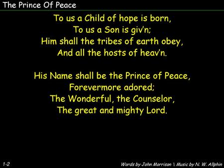 To us a Child of hope is born, To us a Son is giv’n;