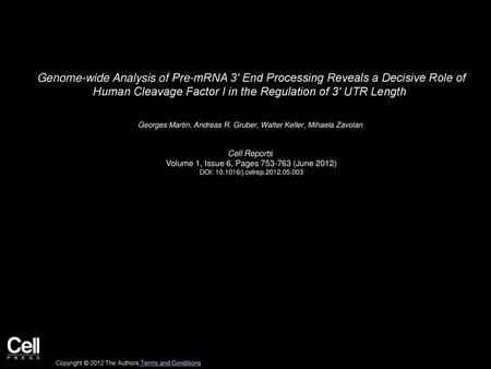 Genome-wide Analysis of Pre-mRNA 3′ End Processing Reveals a Decisive Role of Human Cleavage Factor I in the Regulation of 3′ UTR Length  Georges Martin,