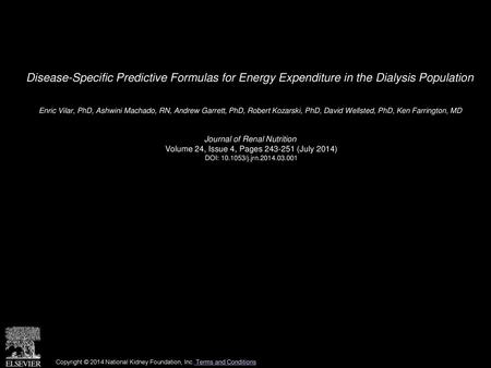 Disease-Specific Predictive Formulas for Energy Expenditure in the Dialysis Population  Enric Vilar, PhD, Ashwini Machado, RN, Andrew Garrett, PhD, Robert.