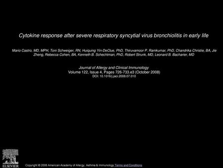 Cytokine response after severe respiratory syncytial virus bronchiolitis in early life  Mario Castro, MD, MPH, Toni Schweiger, RN, Huiquing Yin-DeClue,