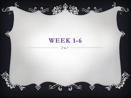 Week 1-6.