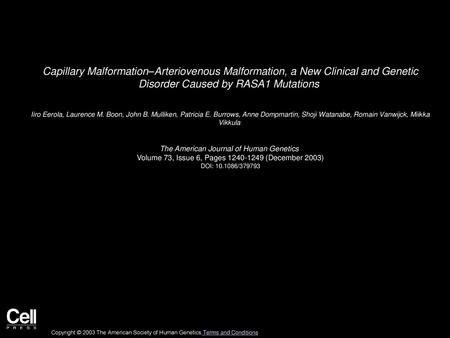 Capillary Malformation–Arteriovenous Malformation, a New Clinical and Genetic Disorder Caused by RASA1 Mutations  Iiro Eerola, Laurence M. Boon, John.