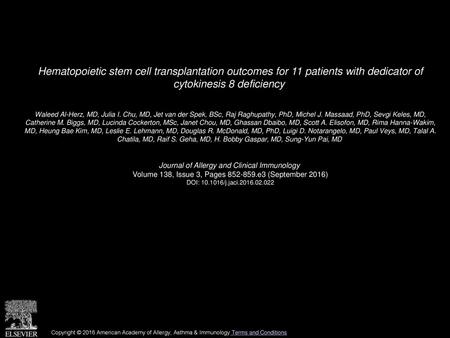 Hematopoietic stem cell transplantation outcomes for 11 patients with dedicator of cytokinesis 8 deficiency  Waleed Al-Herz, MD, Julia I. Chu, MD, Jet.