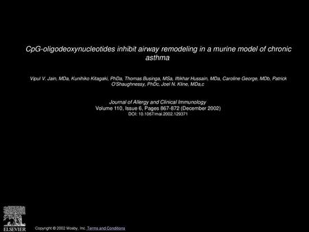 CpG-oligodeoxynucleotides inhibit airway remodeling in a murine model of chronic asthma  Vipul V. Jain, MDa, Kunihiko Kitagaki, PhDa, Thomas Businga,