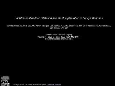 Endotracheal balloon dilatation and stent implantation in benign stenoses  Bernd Schmidt, MD, Heidi Olze, MD, Adrian C Borges, MD, Matthias John, MD, Uta.