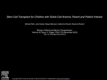 Stem Cell Transplant for Children with Sickle Cell Anemia: Parent and Patient Interest  Michael Roth, Julie Krystal, Deepa Manwani, Catherine Driscoll,