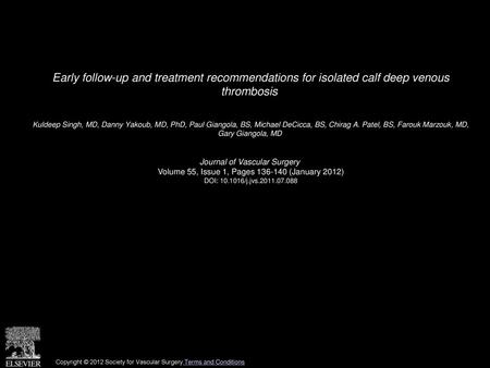 Early follow-up and treatment recommendations for isolated calf deep venous thrombosis  Kuldeep Singh, MD, Danny Yakoub, MD, PhD, Paul Giangola, BS, Michael.