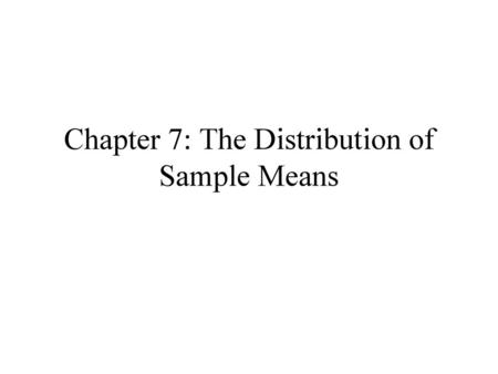 Chapter 7: The Distribution of Sample Means