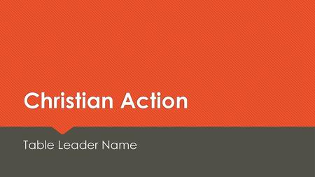 Christian Action Table Leader Name