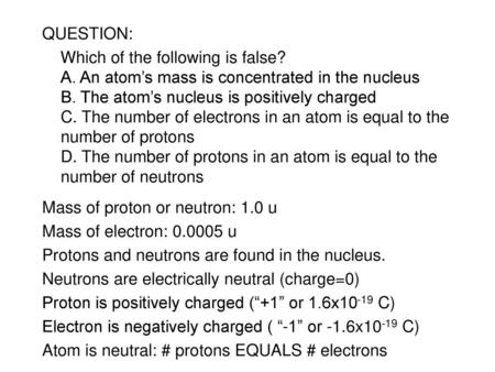 Mass of proton or neutron: 1.0 u Mass of electron: u