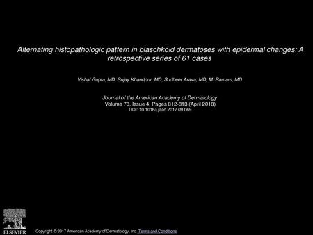 Alternating histopathologic pattern in blaschkoid dermatoses with epidermal changes: A retrospective series of 61 cases  Vishal Gupta, MD, Sujay Khandpur,