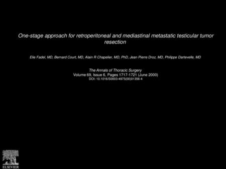 One-stage approach for retroperitoneal and mediastinal metastatic testicular tumor resection  Elie Fadel, MD, Bernard Court, MD, Alain R Chapelier, MD,