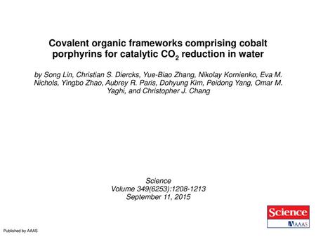 Covalent organic frameworks comprising cobalt porphyrins for catalytic CO2 reduction in water by Song Lin, Christian S. Diercks, Yue-Biao Zhang, Nikolay.