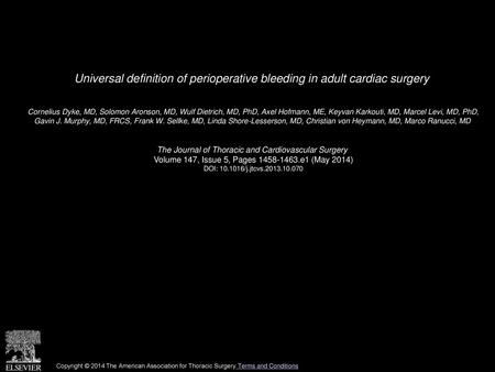 Universal definition of perioperative bleeding in adult cardiac surgery  Cornelius Dyke, MD, Solomon Aronson, MD, Wulf Dietrich, MD, PhD, Axel Hofmann,