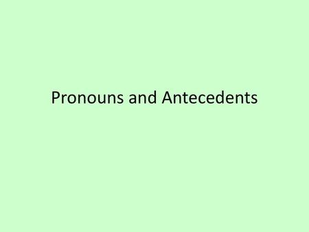 Pronouns and Antecedents