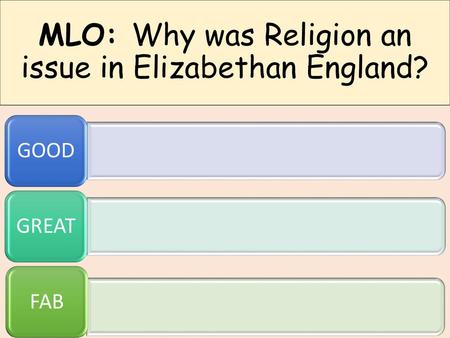 MLO: Why was Religion an issue in Elizabethan England?