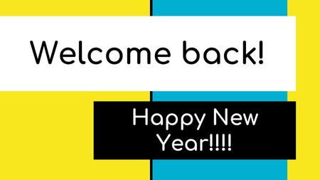 Welcome back! Happy New Year!!!!.