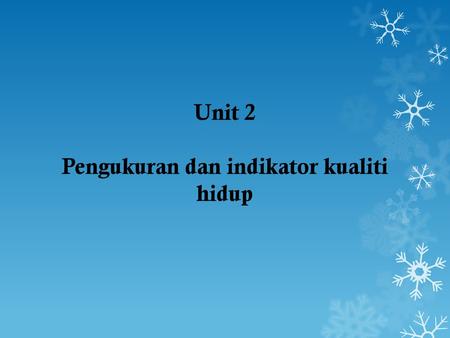 Unit 2 Pengukuran dan indikator kualiti hidup