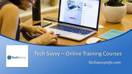 Tech Savvy – Get Online Training Courses