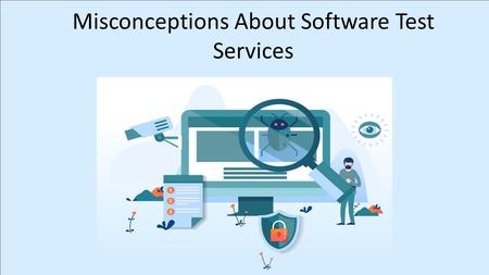 Misconceptions About Software Test Services. If you are reading this guide, there exists a good probability that you are employed as a software tester.