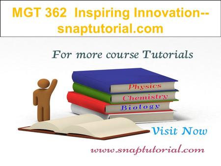 MGT 362 Inspiring Innovation-- snaptutorial.com