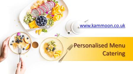 Personalised Menu Catering - www.kammoon.co.uk