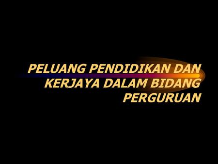 PELUANG PENDIDIKAN DAN KERJAYA DALAM BIDANG PERGURUAN