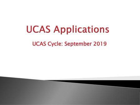 UCAS Applications UCAS Cycle: September 2019.