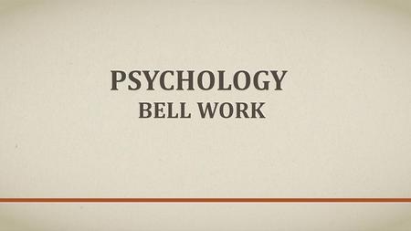 Psychology Bell work.