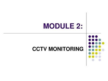 MODULE 2: CCTV MONITORING.