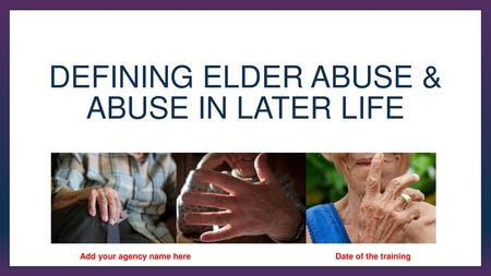 Defining elder abuse & Abuse in later life